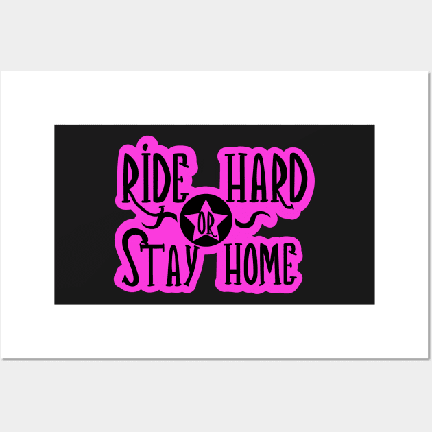 Pink Ride Hared or Stay Home Wall Art by FamilyCurios